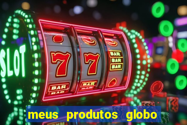 meus produtos globo com pagamento